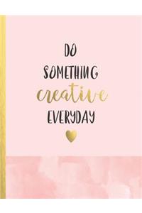 Do something creative everyday