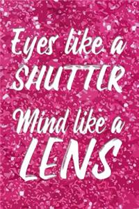 Eyes like a shutter Mind like a lens