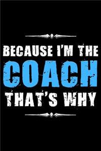 Because I'm the Coach