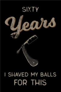 sixty Years I Shaved My Balls For This