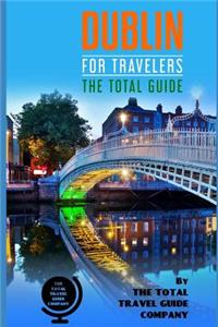 DUBLIN FOR TRAVELERS. The Total Guide