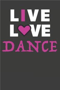 Live Love Dance: Dance Journal 120 Lined Pages (6" x 9")