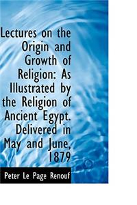 Lectures on the Origin and Growth of Religion
