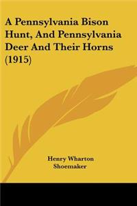 Pennsylvania Bison Hunt, And Pennsylvania Deer And Their Horns (1915)