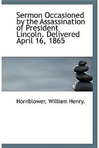 Sermon Occasioned by the Assassination of President Lincoln. Delivered April 16, 1865