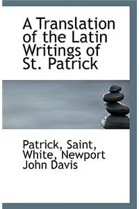 A Translation of the Latin Writings of St. Patrick