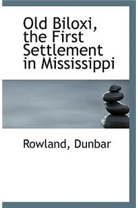 Old Biloxi, the First Settlement in Mississippi