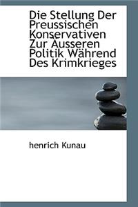 Die Stellung Der Preussischen Konservativen Zur Ausseren Politik Wahrend Des Krimkrieges