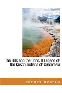 The Hills and the Corn: A Legend of the Kekch Indians of Guatemala