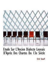 Tude Sur L'Ancien Dialecte L Onais D'Apr?'s Des Chartes Du 13e Si Cle