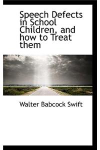 Speech Defects in School Children, and How to Treat Them