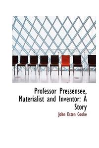 Professor Pressensee, Materialist and Inventor