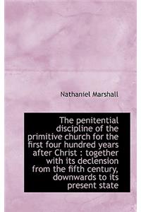 The Penitential Discipline of the Primitive Church for the First Four Hundred Years After Christ