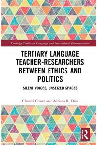 Tertiary Language Teacher-Researchers Between Ethics and Politics