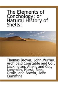 The Elements of Conchology; Or Natural History of Shells