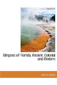 Glimpses of Florida, Ancient, Colonial and Modern