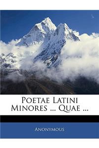 Poetae Latini Minores ... Quae ...