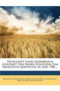 Festschrift Harry Rosenbusch Gewidmet Von Seinen Schuelern Zum Siebzigsten Geburtstag 24. Juni 1906 ...