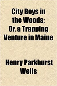 City Boys in the Woods; Or, a Trapping Venture in Maine