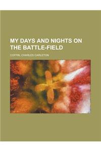 My Days and Nights on the Battle-Field