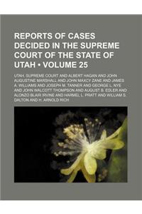 Reports of Cases Decided in the Supreme Court of the State of Utah (Volume 25)