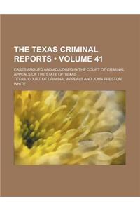 The Texas Criminal Reports (Volume 41); Cases Argued and Adjudged in the Court of Criminal Appeals of the State of Texas