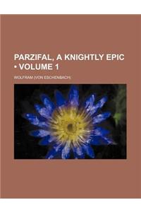 Parzifal, a Knightly Epic (Volume 1)