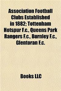 Association Football Clubs Established in 1882: Tottenham Hotspur F.C., Queens Park Rangers F.C., Burnley F.C., Glentoran F.C.