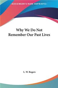 Why We Do Not Remember Our Past Lives