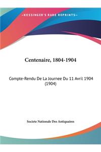 Centenaire, 1804-1904