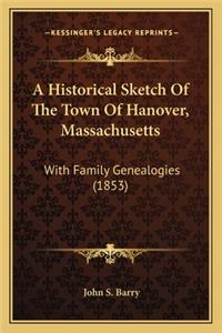 Historical Sketch of the Town of Hanover, Massachusetts a Historical Sketch of the Town of Hanover, Massachusetts