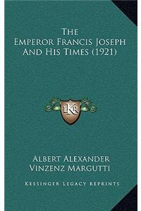 The Emperor Francis Joseph And His Times (1921)
