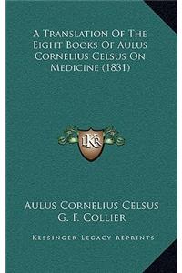 A Translation Of The Eight Books Of Aulus Cornelius Celsus On Medicine (1831)