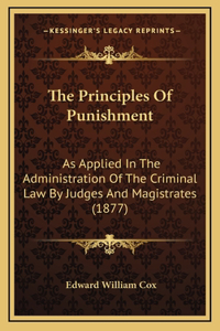 The Principles of Punishment: As Applied in the Administration of the Criminal Law by Judges and Magistrates (1877)