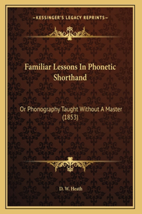 Familiar Lessons In Phonetic Shorthand