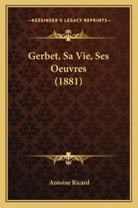 Gerbet, Sa Vie, Ses Oeuvres (1881)