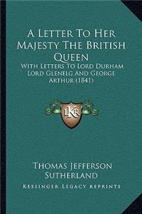 Letter To Her Majesty The British Queen