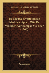 De Nieuwe Overtoompze Markt-Schipper, Ofte De Vrolijke Overtoompse Vis-Boer (1766)