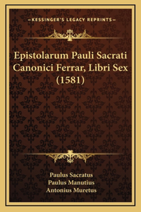 Epistolarum Pauli Sacrati Canonici Ferrar, Libri Sex (1581)