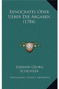 Xenocrates Oder Ueber Die Abgaben (1784)