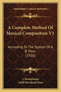 Complete Method Of Musical Composition V1: According To The System Of A. B. Marx (1920)