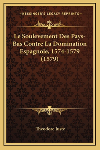 Le Soulevement Des Pays-Bas Contre La Domination Espagnole, 1574-1579 (1579)