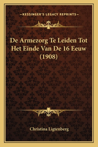 De Armezorg Te Leiden Tot Het Einde Van De 16 Eeuw (1908)
