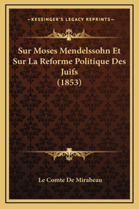 Sur Moses Mendelssohn Et Sur La Reforme Politique Des Juifs (1853)