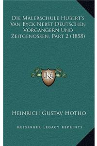 Die Malerschule Hubert's Van Eyck Nebst Deutschen Vorgangern Und Zeitgenossen, Part 2 (1858)