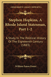 Stephen Hopkins, A Rhode Island Statesman, Part 1-2