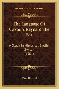 Language Of Caxton's Reynard The Fox: A Study In Historical English Syntax (1901)