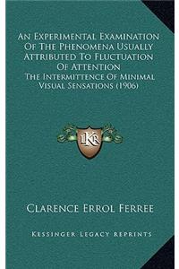 An Experimental Examination Of The Phenomena Usually Attributed To Fluctuation Of Attention