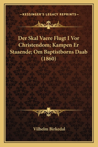 Der Skal Vaere Flugt I Vor Christendom; Kampen Er Staaende; Om Baptistborns Daab (1860)