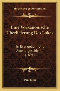 Eine Vorkanonische Uberlieferung Des Lukas